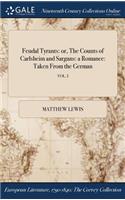 Feudal Tyrants: or, The Counts of Carlsheim and Sargans: a Romance: Taken From the German; VOL. I