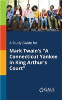 Study Guide for Mark Twain's "A Connecticut Yankee in King Arthur's Court"