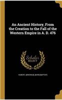 AN ANCIENT HISTORY, FROM THE CREATION TO