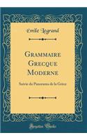 Grammaire Grecque Moderne: Suivie Du Panorama de la Grï¿½ce (Classic Reprint)