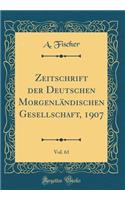 Zeitschrift Der Deutschen MorgenlÃ¤ndischen Gesellschaft, 1907, Vol. 61 (Classic Reprint)