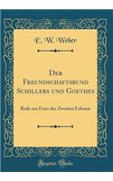 Der Freundschaftsbund Schillers Und Goethes: Rede Zur Feier Des Zweiten Februar (Classic Reprint): Rede Zur Feier Des Zweiten Februar (Classic Reprint)