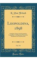 Leopoldina, 1898, Vol. 34: Amtliches Organ Der Kaiserlichen Leopoldino-Carolinischen Deutschen Akademie Der Naturforscher (Classic Reprint)