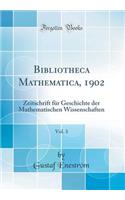 Bibliotheca Mathematica, 1902, Vol. 3: Zeitschrift Fï¿½r Geschichte Der Mathematischen Wissenschaften (Classic Reprint): Zeitschrift Fï¿½r Geschichte Der Mathematischen Wissenschaften (Classic Reprint)