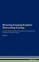 Reversing Creeping Eruption: Overcoming Cravings the Raw Vegan Plant-Based Detoxification & Regeneration Workbook for Healing Patients. Volume 3