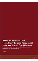 Want To Reverse Your Hereditary Spastic Paraplegia? How We Cured Our Diseases. The 30 Day Journal for Raw Vegan Plant-Based Detoxification & Regeneration with Information & Tips Volume 1