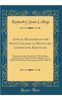 Annual Register of the State College of Kentucky, Lexington, Kentucky: Statement of the Condition, Matriculates, and Course of Study for the Collegiate Year 1869-90, with the Announcements for 1890-91 (Classic Reprint)