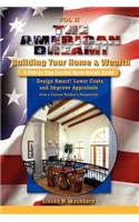 The American Dream! Build and Grow Rich! a Step by Step Custom Home Design Guide: Design Smart! Lower Costs and Improve Appraisals from a Custom Builder's Perspective