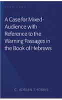 Case For Mixed-Audience with Reference to the Warning Passages in the Book of Hebrews