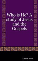 Who is He? A Study of Jesus and the Gospels