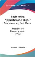 Engineering Applications Of Higher Mathematics, Part Three: Problems On Thermodynamics (1916)