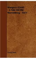Margery (Gred) - A Tale Of Old Nuremberg - Vol I