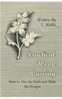 Practical Wood Carving - How To Use The Tools And Make The Designs: (English)