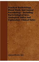 Practical Bacteriology, Blood Work, And Animal Parasitology - Including Bacteriological Keys, Zoological Tables And Explanatory Clinical Notes