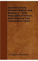 Selections From Uhland's Ballads And Romances - With Biographical Notices, And Historical And Grammatical Notes.