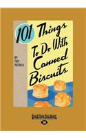 101 Things to Do with Canned Biscuits (Large Print 16pt)