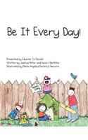 Be It Every Day!