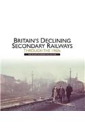 Britains Declining Secondary Railways Through the 1960s