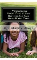 Virgin Super Model Tried to Save Her Teen Sis! Save Yours if You Can