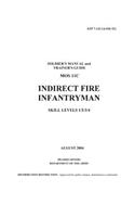 Soldier Training Publication STP 7-11C14-SM-TG Soldier's Manual and Trainer's Guide MOS 11C Indirect Fire Infantryman Skill Levels 1/2/3/4 August 2004