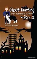 Ghost Hunting with Tommy & Mollie - Part 3