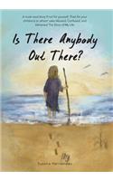 Is There Anybody Out There?: A Must-Read Story If Not for Yourself, Then for Your Children's or Others' Sake Abused, Confused, and Ashamed the Stor