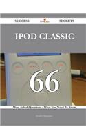 iPod Classic 66 Success Secrets - 66 Most Asked Questions on iPod Classic - What You Need to Know