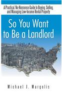 So You Want to Be a Landlord
