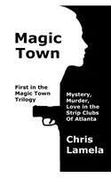 Magic Town: Mystery, Murder, Love in the Strip Clubs of Atlanta