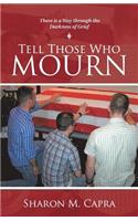 Tell Those Who Mourn