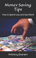 Money Saving Tips: How to Spend Less and Save More