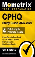 Cphq Study Guide 2025-2026 - 4 Full-Length Practice Tests, Exam Secrets Prep Book for the Nahq Certified Professional in Healthcare Quality: 5th Edition