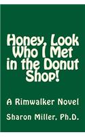 Honey, Look Who I Met in the Donut Shop!: A Rimwalker Novel(1 Rimwalkers)