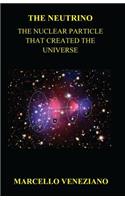 The Neutrino: The Nuclear Particle that created the Universe(English)