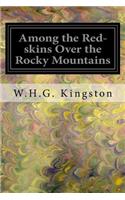 Among the Red-skins Over the Rocky Mountains