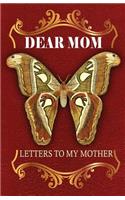 Dear Mom Letters to my Mother