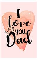 I Love You Dad: Fathers Day Notebooks V1