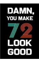 Damn, You Make 72 Look Good: Keepsake Journal Notebook For Best Wishes, Messages & Doodle In V43
