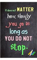 It Does Not Matter How Slowly You Go as Long as You Do Not Stop