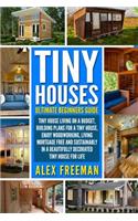 Tiny Houses: Beginners Guide: : Tiny House Living on a Budget, Building Plans for a Tiny House, Enjoy Woodworking, Living Mortgage Free and Sustainably