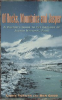 Of Rocks, Mountains and Jasper: A Visitor's Guide to the Geology of Jasper National Park: A Visitor's Guide to the Geology of Jasper National Park