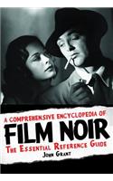 Comprehensive Encyclopedia of Film Noir: The Essential Reference Guide