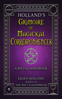 Holland'S Grimoire of Magickal Correspondences: A Ritual Handbook