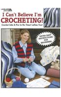I Can't Believe I'm Crocheting!