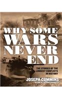 Why Some Wars Never End: The Stories of the Longest Conflicts in History