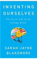 Inventing Ourselves: The Secret Life of the Teenage Brain