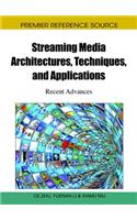 Streaming Media Architectures, Techniques, and Applications: Recent Advances