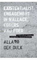 Existentialist Engagement in Wallace, Eggers and Foer