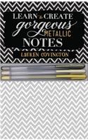 Learn to Create Gorgeous Metallic Notes: Includes Everything You Need to Get Started