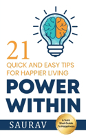 Power Within: 21 Quick and Easy tips for Happier Living
